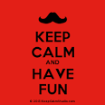 Keep Calm and Have Fun