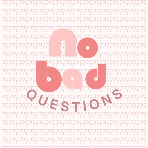 No Bad Questions- a podcast